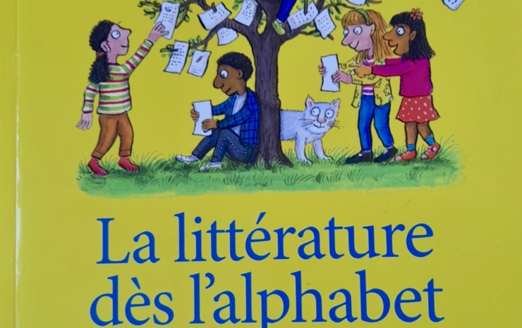 La littérature dès l&rsquo;alphabet. Pour une première culture littéraire et artistique à l&rsquo;école primaire